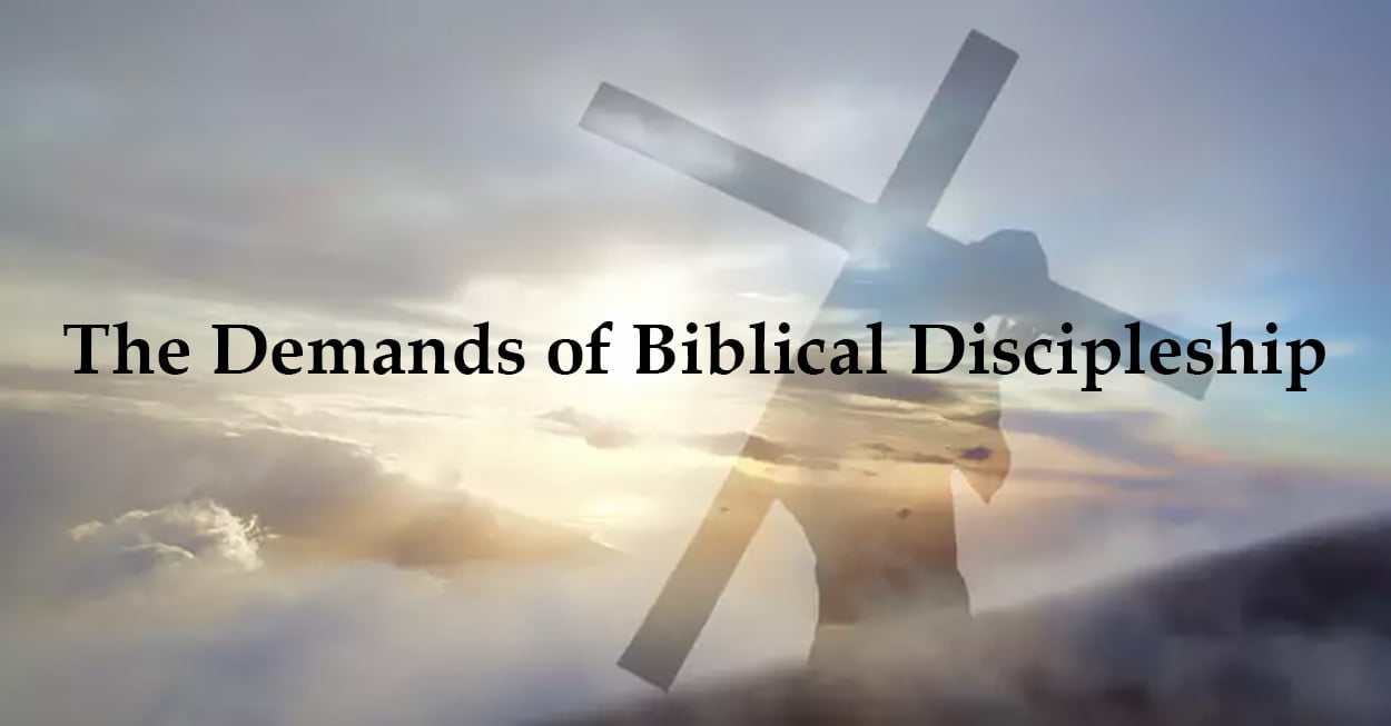 The Demands of Biblical Discipleship