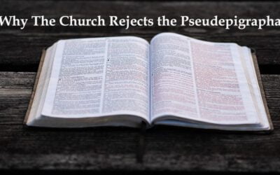Why The Church Rejects the Pseudepigrapha