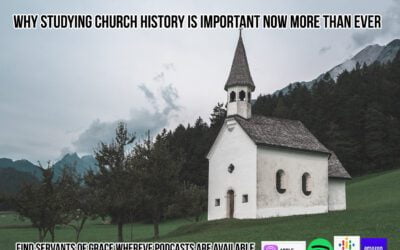 Why Studying Church History is Important Now More Than Ever