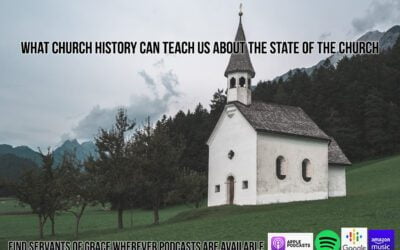 What Church History Can Teach Us about the State of the Church Today