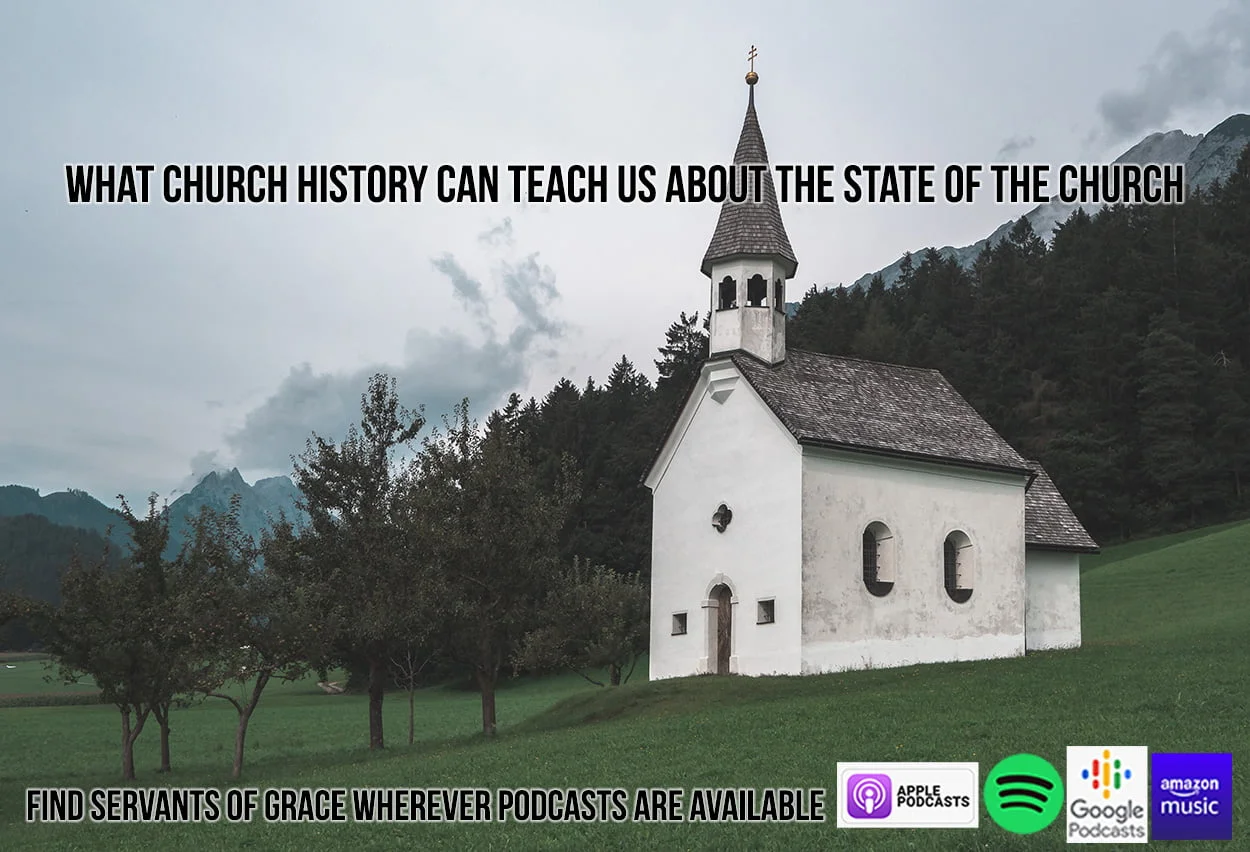 What Church History Can Teach Us about the State of the Church Today