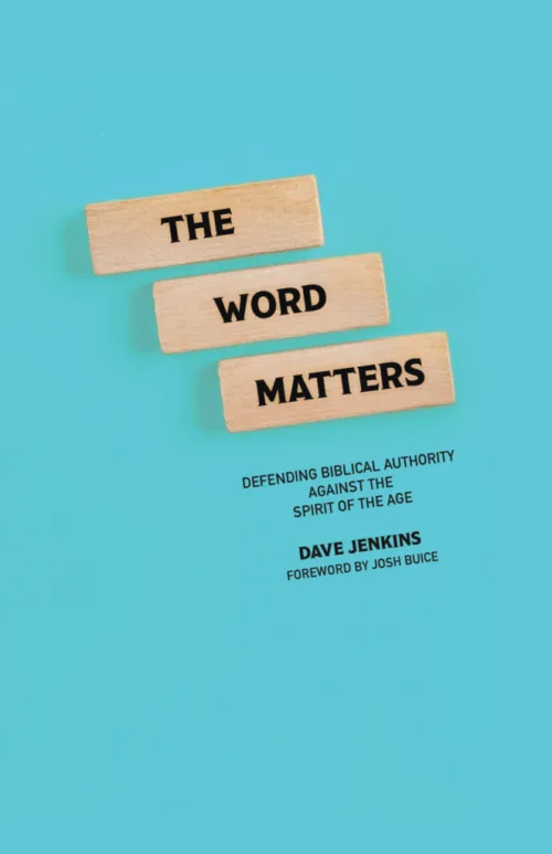The Word Matters: Defending Biblical Authority Against the Spirit of the Age