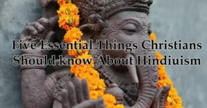 Five Essential Things Christians Should Know About Hinduism