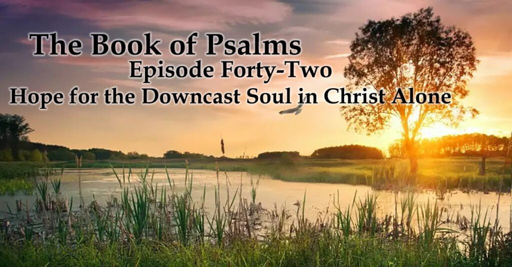 Hope for the Downcast Soul in Christ Alone