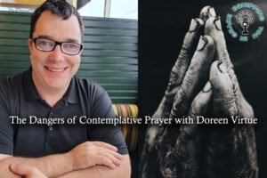 The Dangers of Contemplative Prayer with Doreen Virtue