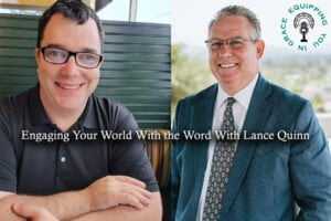 Engaging Your World With the Word With Lance Quinn