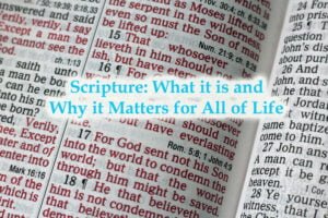 Scripture What it is and Why it Matters for All of Life
