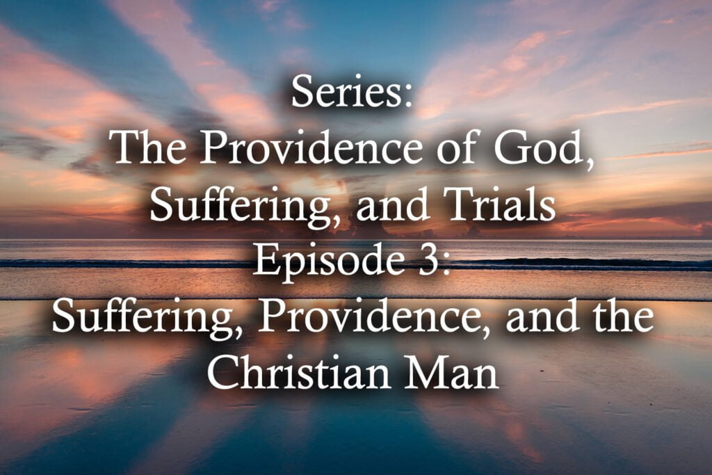 Suffering, Providence, and the Christian Man