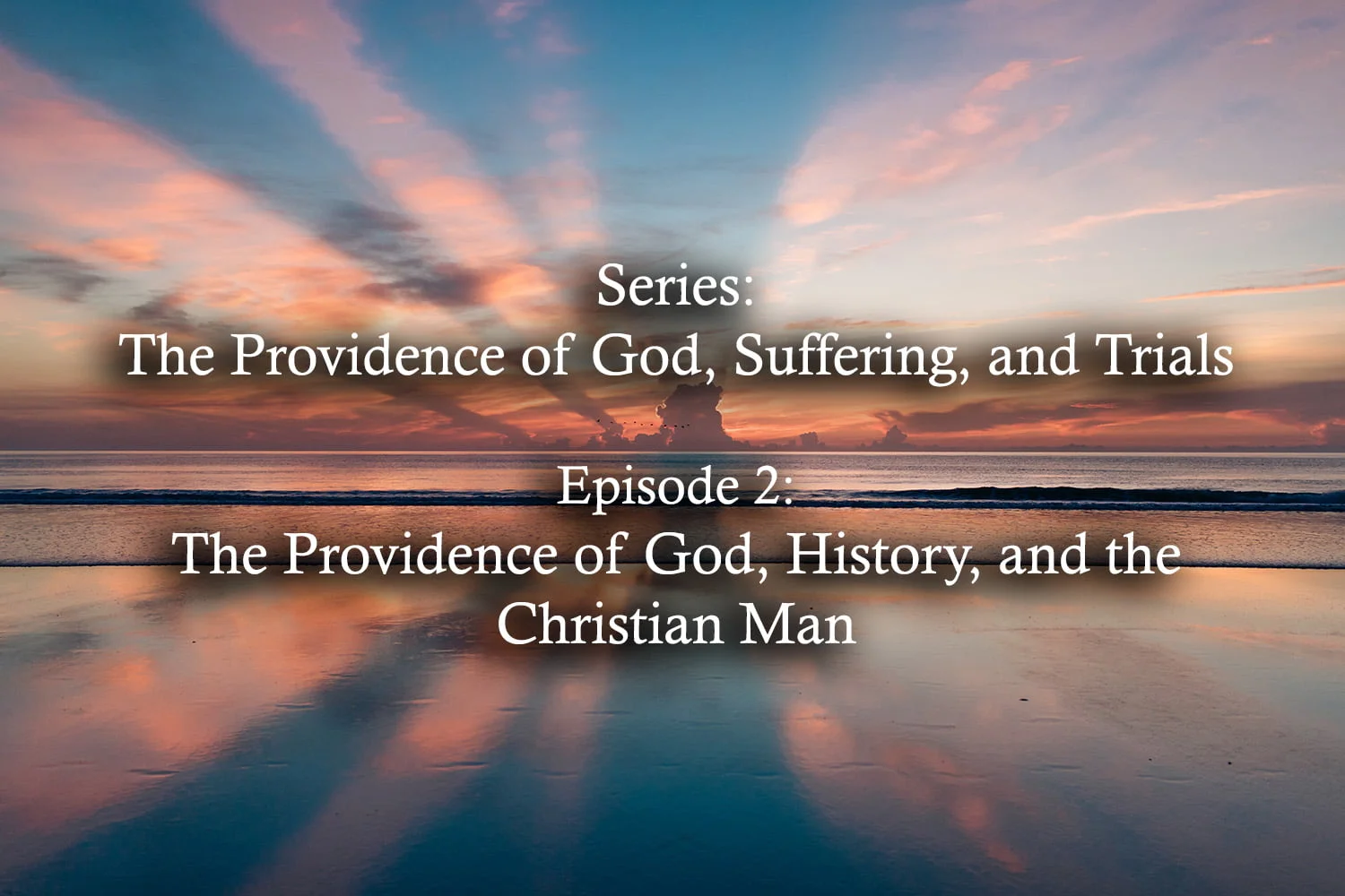 The Providence of God, History, and the Christian Man