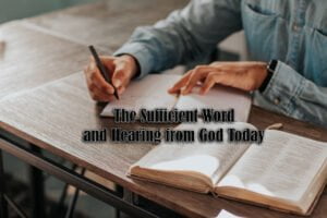 The Sufficient Word and Hearing from God Today