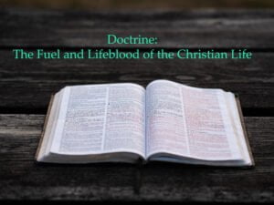 Doctrine the Fuel and Lifeblood of the Christian Life