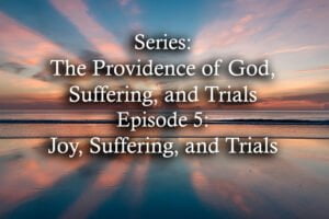 Joy, Suffering, and Trials