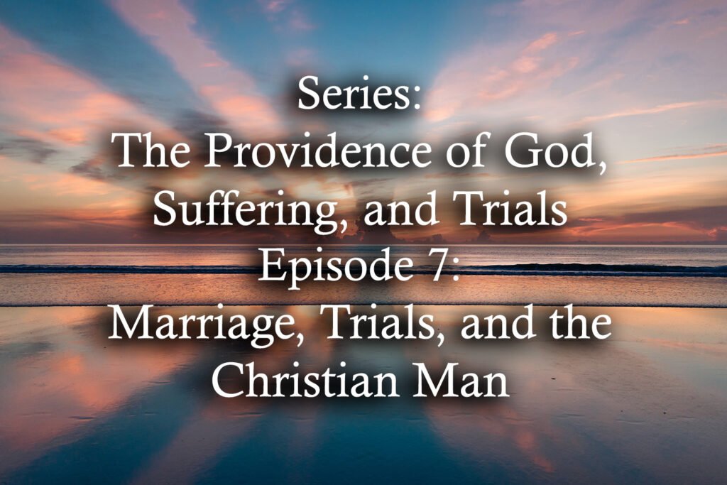 Marriage, Trials, and the Christian Man
