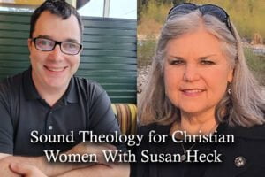 Sound Theology for Christian Women With Susan Heck
