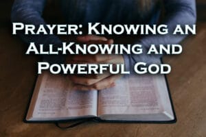 Prayer Knowing an All-Knowing and Powerful God