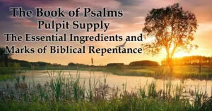 The Essential Ingredients and Marks of Biblical Repentance