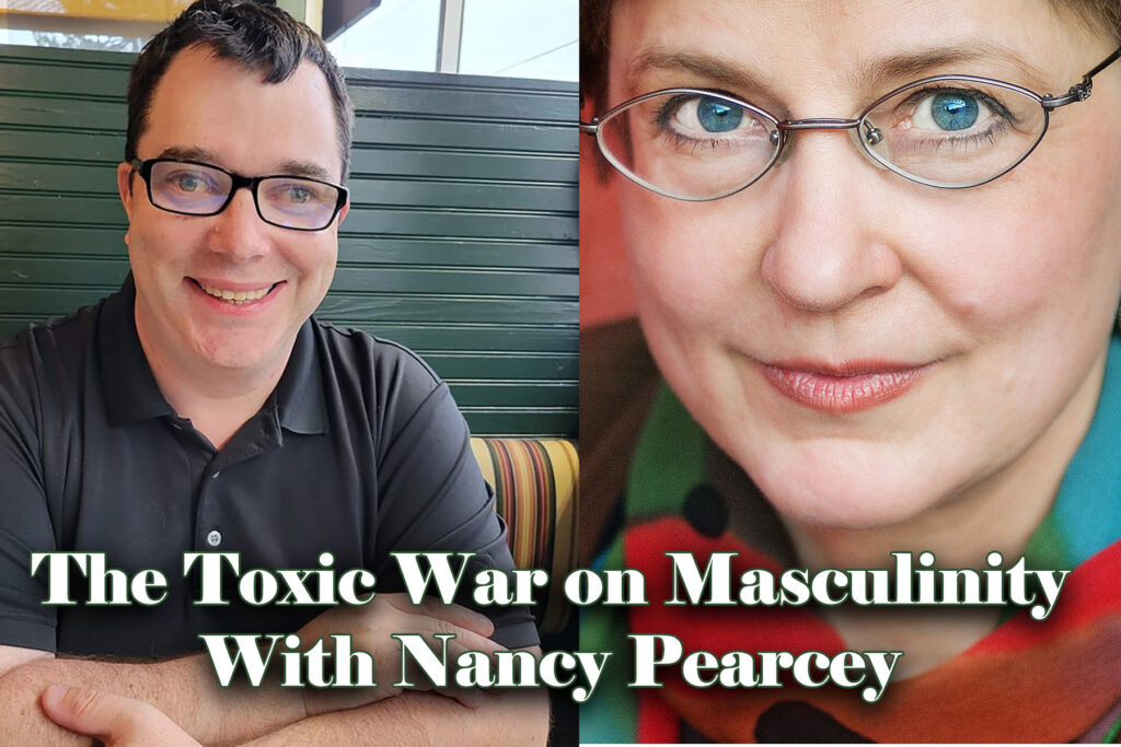 The Toxic War on Masculinity With Nancy Pearcey