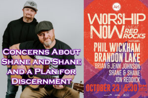 Concerns About Shane and Shane and a Plan for Discernment