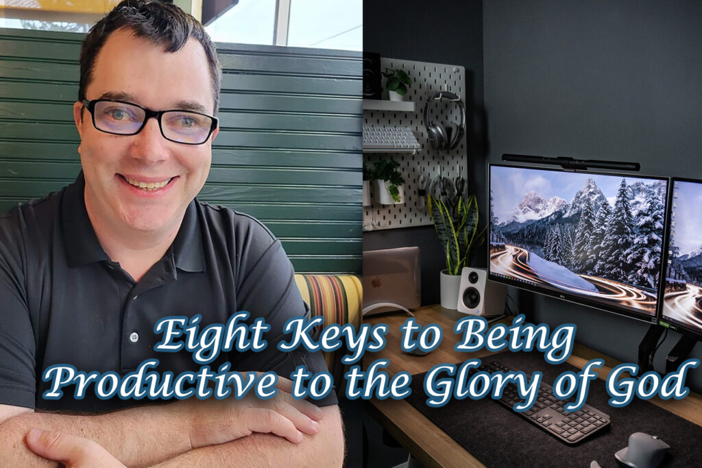 Eight Keys to Being Productive to the Glory of God