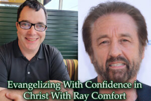 Evangelizing With Confidence in Christ With Ray Comfort