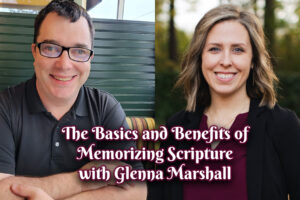 The Basics and Benefits of Memorizing Scripture