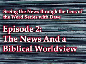 the news and a biblical worldview