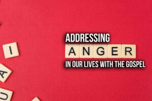 Addressingangerinourliveswiththegospel