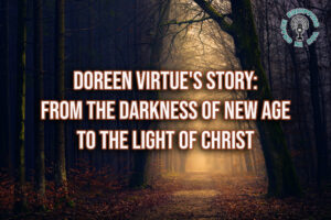 Doreen Virtues Story From the Darkness of New Age to the Light of Christ