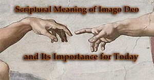 Scriptural Meaning of Imago Deo and Its Importance for Today
