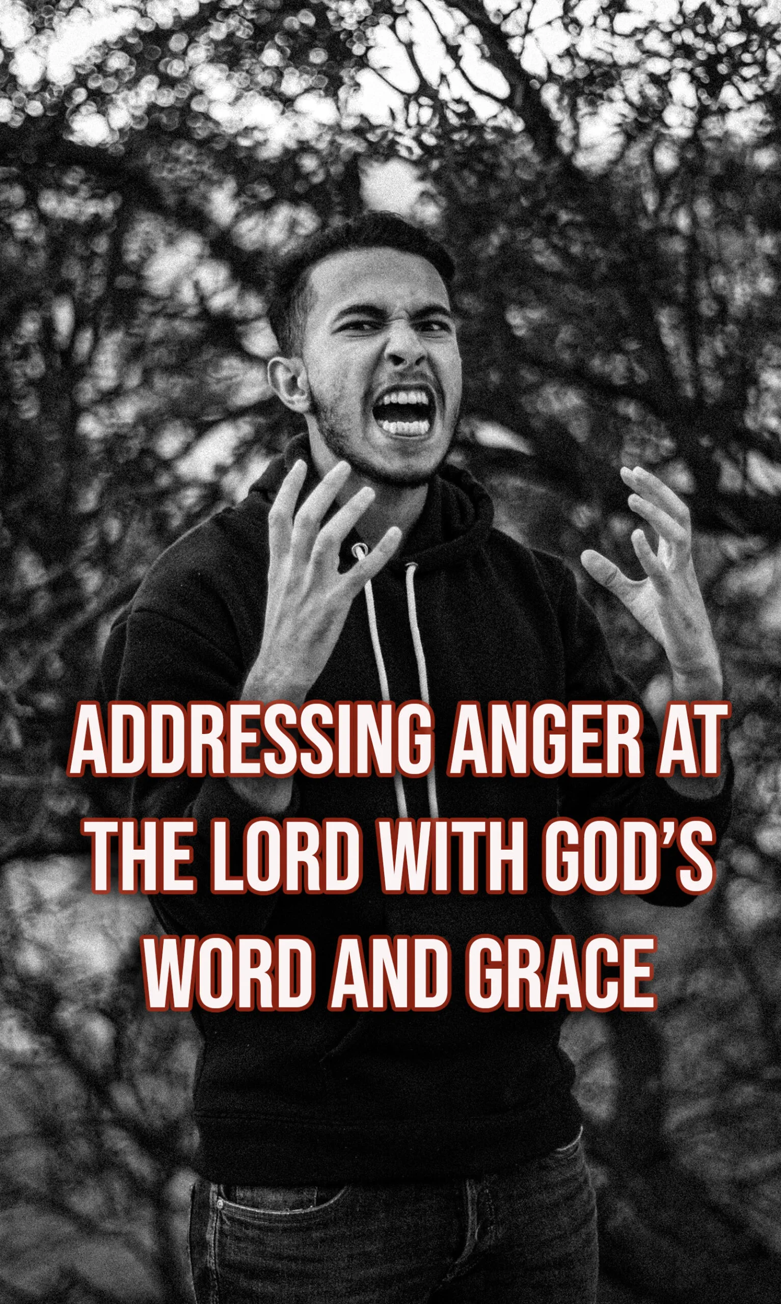 Addressing Anger at the Lord with God’s Word and Grace