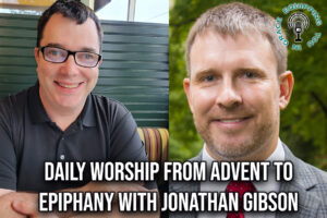 Daily Worship from Advent to Epiphany with Jonathan Gibson