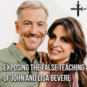 Exposing the False Teaching of John and Lisa Bevere2
