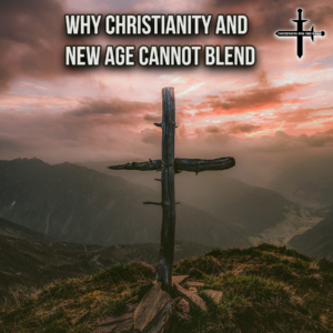 Why Christianity and New Age Cannot Blend