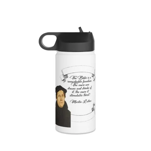The Bible is a Remarkable Fountain - Martin Luther - White Stainless Steel Water Bottle, Standard Lid