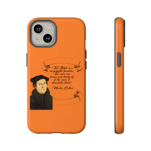 The Bible is a Remarkable Fountain - Martin Luther - Orange - iPhone Tough Cases