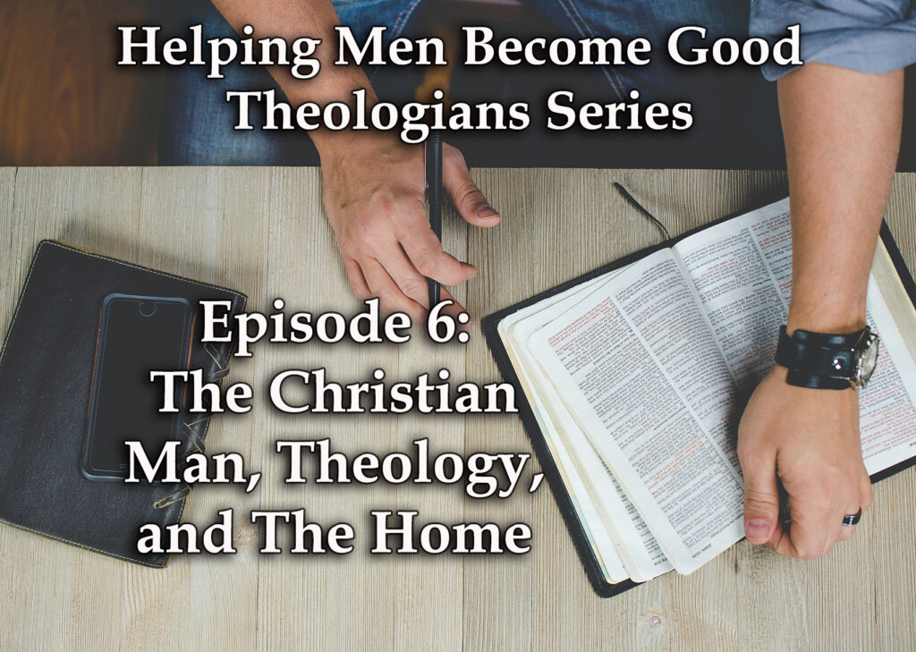 The Christian Man, Theology, and The Home