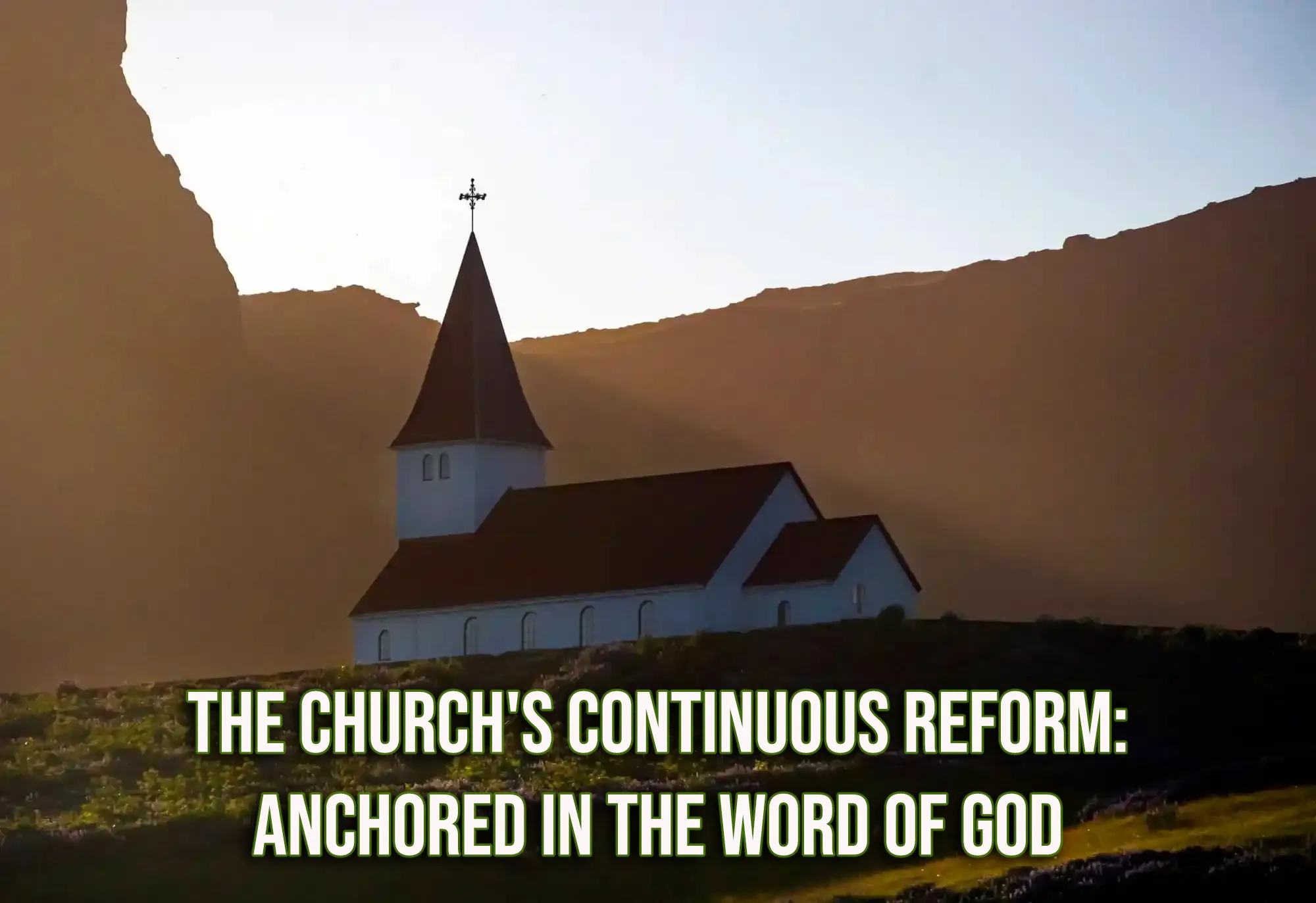 The Churchs Continuous Reform Anchored in the Word of God