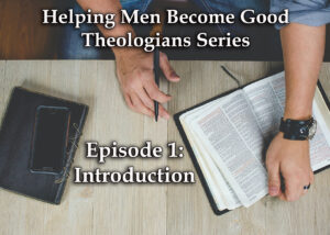 introductionHelping Men Become Good Theologians Series