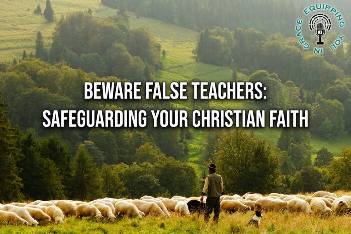 Beware False Teachers: Safeguarding Your Christian Faith