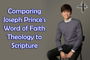 Comparing Joseph Prince’s Word of Faith Theology to Scripture