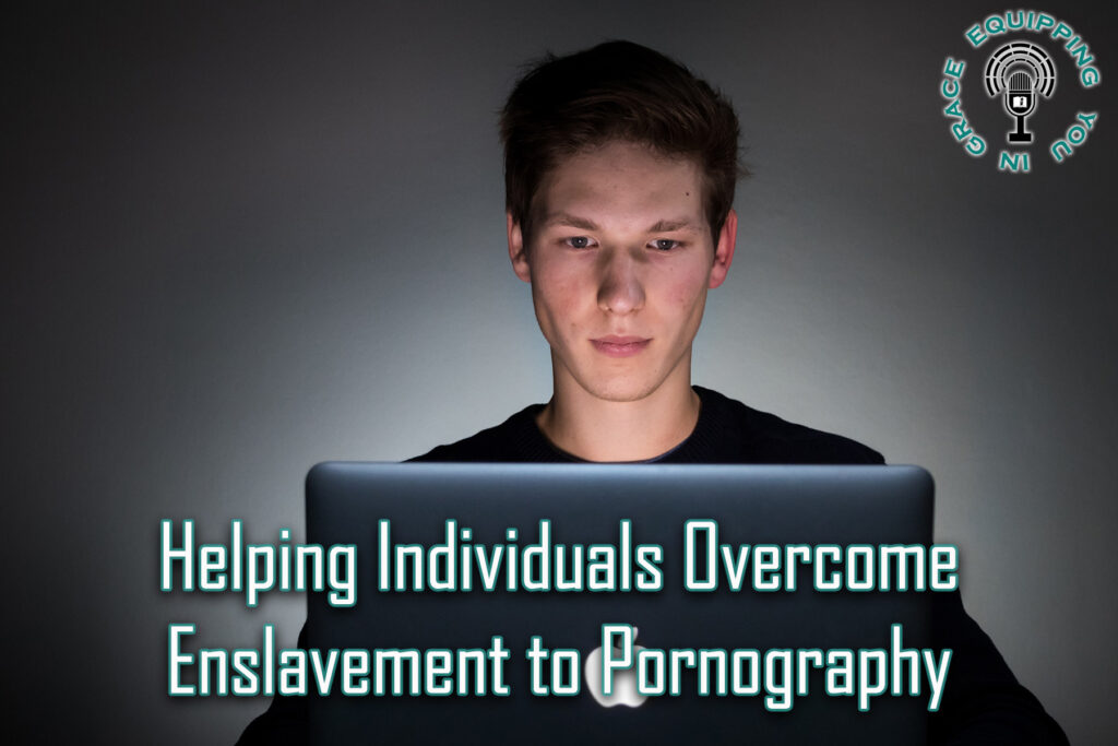 Helping Individuals Overcome Enslavement to Pornography