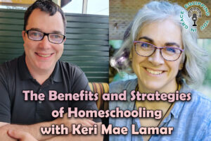 The Benefits and Strategies of Homeschooling with Keri Mae Lamar