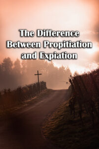 The Difference Between Propitiation and Expiation