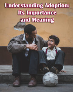 Understanding Adoption Its Importance and meaning