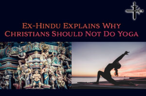 ExHindu Explains Why Christians Should Not Do Yoga