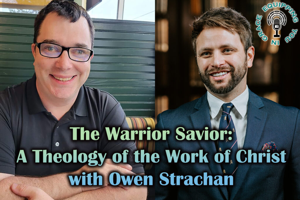 The Warrior Savior a theology of the work of christ with owen strachan