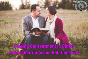 Finding Contentment in Christ Amidst Marriage and Relationships
