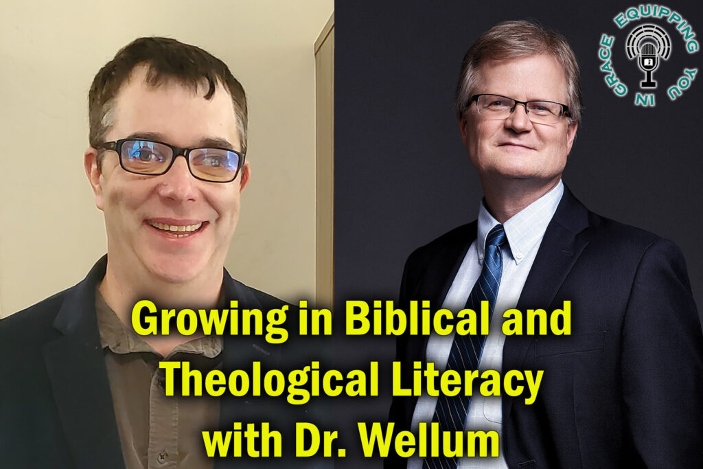 Growing in Biblical and Theological Literacy with Dr. Wellum