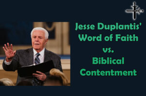 Jesse Duplantis Word of Faith vs Biblical Contentment