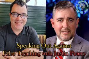 Speaking Out Against false teaching with justin peters
